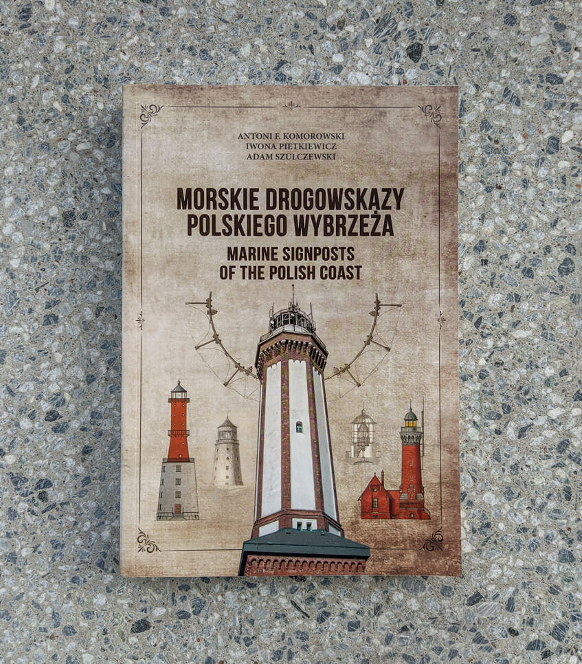 Antoni Komorowski, Iwona Pietkiewicz, Adam Szulczewski "Morskie drogowskazy polskiego wybrzeża" (2020)
